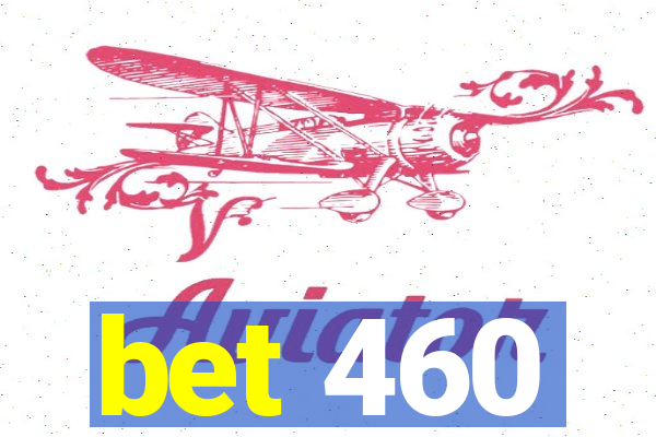 bet 460